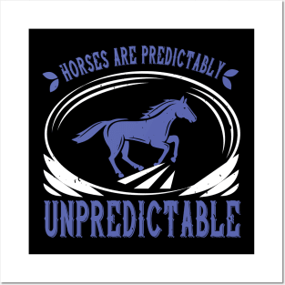 Horses Are Predictabaly Unpredictable Posters and Art